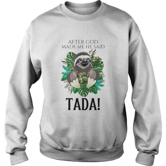 Other - Sloth After God Made Me He Said Tada Shirt